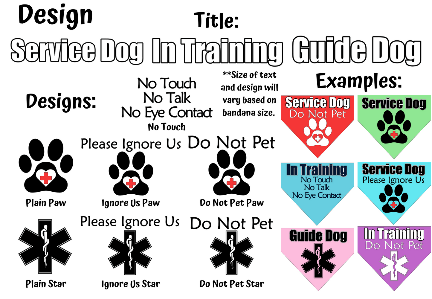 Design options are shown. The title is a bold font in white with black rims, for other colors it is black with white rims. The designs are no touch which says no touch, no talk, no eye contact. Other designs are plain paw a paw print with a cutout heart in the center with a red plus in the middle (all white for red and purple) and plain star is the star of life symbol. Ignore us and Do Not Pet designs say Please Ignore Us or Do Not Pet above either the paw or star in thinner lettering than the title.