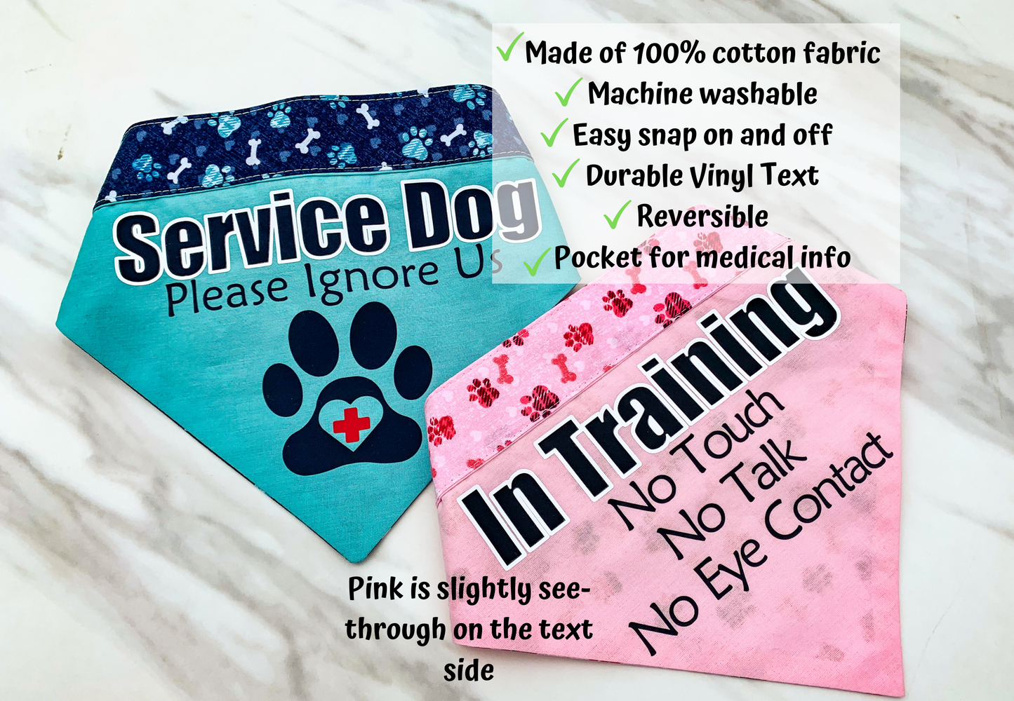 Bandanas in blue and pink are shownm it is noted that the pink is slightly see through on the text side. A checklist states the following Made of 100% cotton fabric, machine washable, easy snap on and off, durable vinyl text, reversible, pocket for medical info