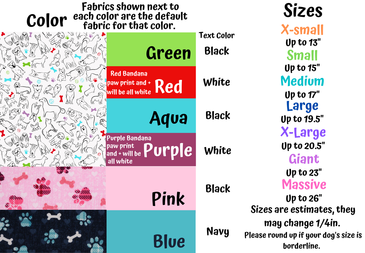 This photo shows color and size options. Sizes are listed in the description. The first fabric has white background with different breeds of dogs drawn in black and bones, paws, and tennis balls in the colors aqua, red, purple, and green it is the default fabric for those fabric colors. The pink and blue fabrics have plaid paws in their corrisponding colors and paws in pink for pink and white for blue. Blue's background is more navy.