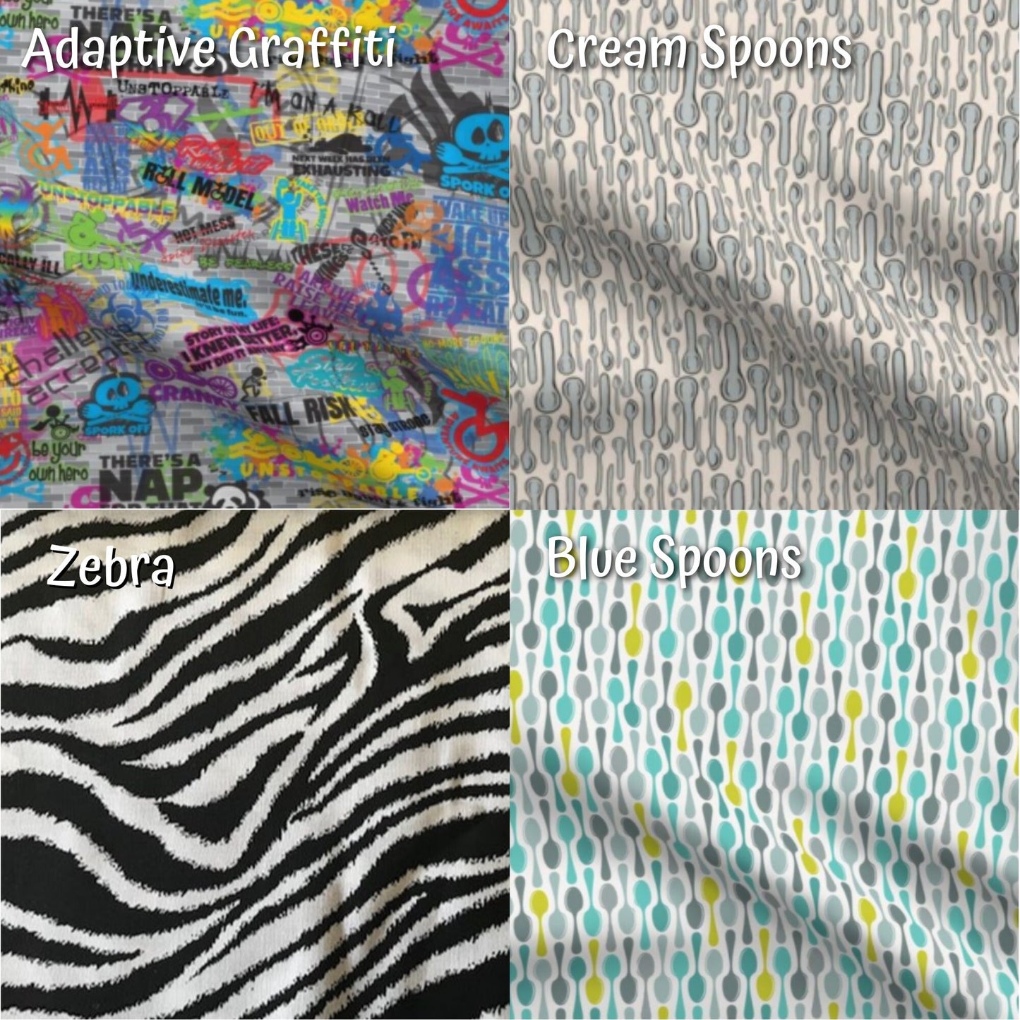 The 4 fabric options are shown in a wider view. The top left is the adaptive graffiti. You can see words like out of order, roll model with a wheelchair for the o, spork skull and cross bones that says spork off, fall risk, a sleepy panda that says there's a nap for that, and other funny cute and colorful designs on a grey brick background. The other fabrics are described in the alt text of other photos are are described by their names.