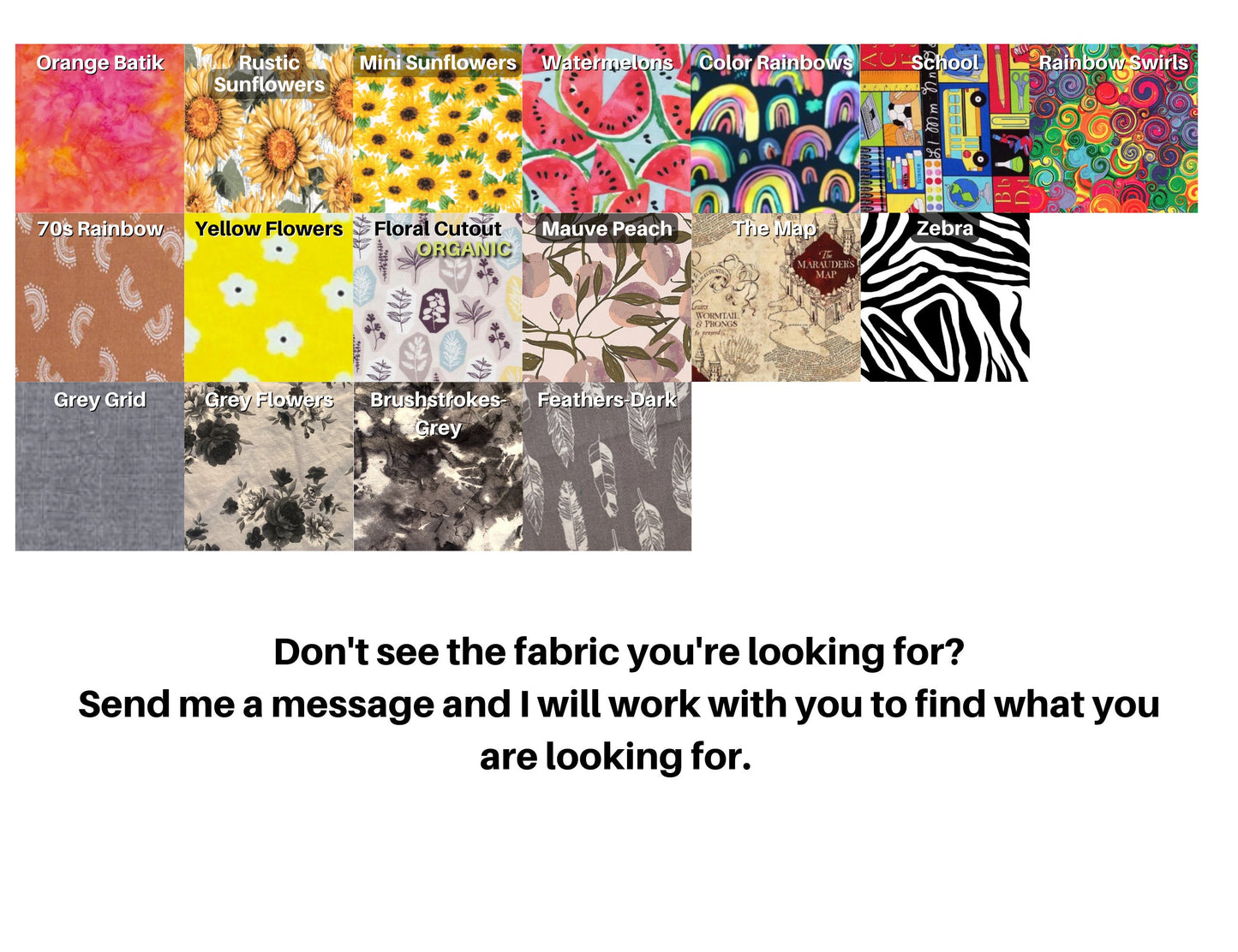 17 more fabric options are shown in pinks, yellows, rainbows, greys, and other. A note says don't see the fabric you're looking for? Send me a message and I will work with you to find what you are looking for.