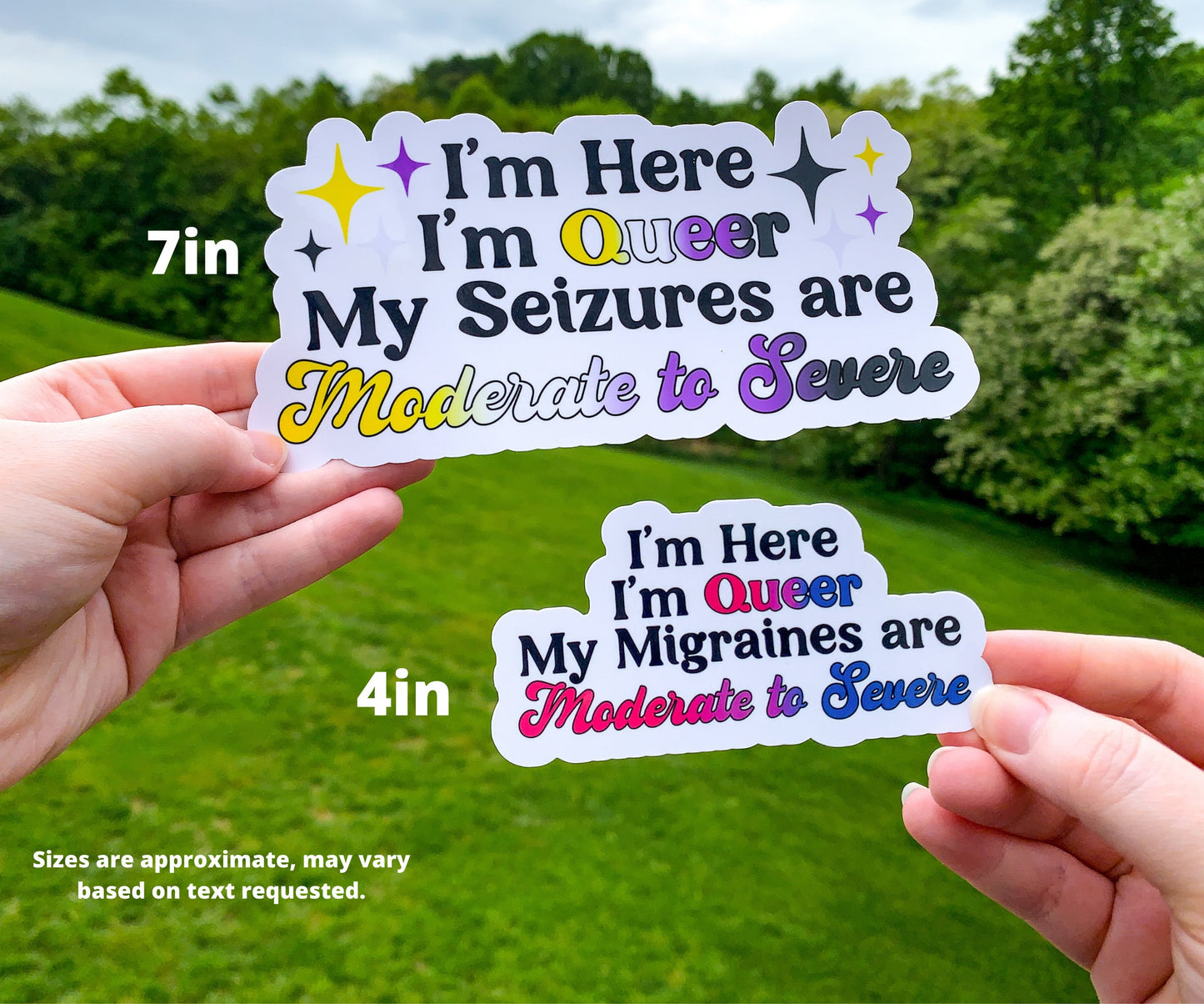 The same 7 inch non binary sticker is shown again next to a 4 inch Bisexual flag colored I'm Here I'm Queer My Migraines are Moderate to Severe sticker, this one does not have sparkles. A note says sizes are approximate, may vary based on text requested.